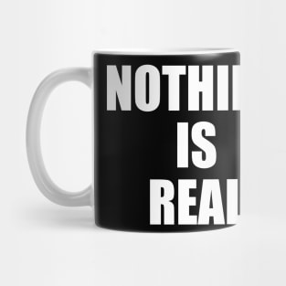 Nothing is Real Mug